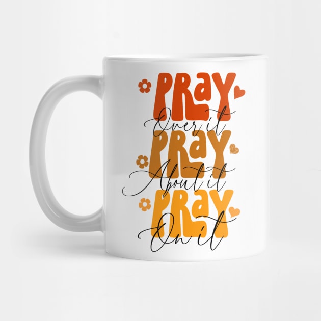 Pray over it, pray about it, pray on it, Christian design by Apparels2022